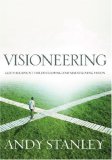Visioneering: God's Blueprint for Developing and Maintaining Vision