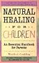 Natural Healing For Children: An Essential Handbook for Parents