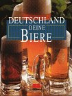 Deutschland Deine Biere - Sonderausgabe - Hannes Burger, Dietrich H&ouml;llhuber, Gabriel Laub