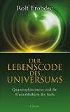 Der Lebenscode des Universums: Quantenph�nomene und die Unsterblichkeit der Seele - Rolf Frob�se