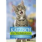 K�tzisch f�r Nichtkatzen: So verstehen Sie Ihre Samtpfotevon "Martina Braun"