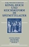 Produkt-Bild: K&ouml;nig, Reich und Reichsreform im Sp&auml;tmittelalter: Enzyklop&auml;die Deutscher Geschichte - Bd.14