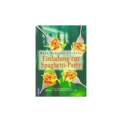 Einladung zur Spaghetti- Party. F�r 2 bis 20 Personen. Rezepte, Deko- Ideen und viele Tips