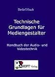 Technische Grundlagen für Mediengestalter. Handbuch der Audio- und Videotechnik Technische Grundlagen für Mediengestalter. Handbuch der Audio- und Videotechnik
