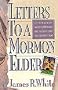 Letters to a Mormon Elder: Challenging Eye-Opening Information for Mormons and the Christians...
