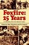 Foxfire: 25 Years: A Celebration of Our First Quarter Century