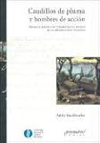 Search : Caudillos de Pluma y Hombres de Accion: Estado y Politica en Corrientes en Tiempos de la Organizacion Nacional (Spanish Edition)