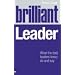Brilliant Leader: What the Best Leaders Know, Do and Say: What Brilliant Leaders Know, Do and Say
