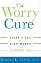 The Worry Cure: Seven Steps to Stop Worry from Worrying You