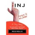 Jesus Is No Joke: A True Story of an Unlikely Witness Who Saw Jesus by Heidi Hollis
