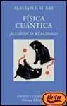 Fisica cuantica / Quantum Physics: Ilusion O Realidad? / Is Illusion or Reality? (El Libro Universitario. Ensayo)