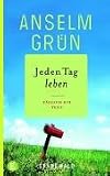 Jeden Tag leben: T&auml;glich ein Text - Anselm Gr&uuml;n