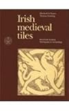 Irish medieval tiles : decorated medieval paving tiles in Ireland with an inventory of sites and designs and a visual index