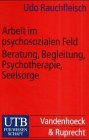 Arbeit im psychosozialen Feld: Beratung, Begleitung, Psychotherapie, Seelsorge (Uni-Taschenb&uuml;cher S) - Udo Rauchfleisch