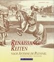 Renaissance Reiten nach Antoine de Pluvinel: Reiten wie die Könige - Eine Reitlehre