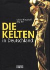 Die Kelten in Deutschland - Sabine Rieckhoff, J&ouml;rg Biel