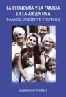 La Economia y La Familia En La Argentina: Pasado, Presente y Futuro