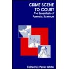 Crime Scene to Court: The Essentials of Forensic Science
