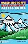 Washington's Backcountry Access Guide : National Parks, National Forests, Wilderness Areas