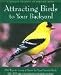 Attracting Birds to Your Backyard: 536 Ways to Create a Haven for Your Favorite Birds (A Rodale Organic Gardening Book)
