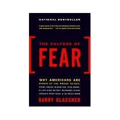 The Culture of Fear: Why Americans Are Afraid of the Wrong Things