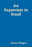 An Expatriate in Brazil (Charles Hodgson)