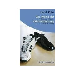 Das Drama der Vaterentbehrung. Chaos der Gef�hle - Kr�fte der Heilung