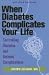 When Diabetes Complicates Your Life: Controlling Diabetes and Related Complications R...