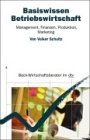 Produkt-Bild: Basiswissen Betriebswirtschaft. Management, Finanzen, Produktion, Marketing.