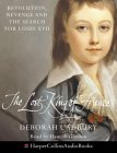 The Lost King of France: Revolution, Revenge and the Search for Louis XVII