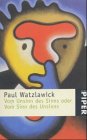 Vom Unsinn des Sinns oder vom Sinn des Unsinns - Paul Watzlawick