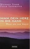 Nimm dein Herz in die Hand: Wege aus der Angst - Michael Stark, Peter Sandmeyer