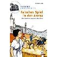 Tatort Geschichte. Falsches Spiel in der Arena. Ein Ratekrimi aus dem alten Rom. (Ab 10 J.).