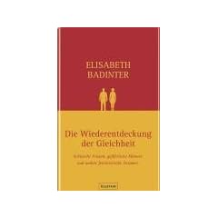 Die Wiederentdeckung der Gleichheit: Schwache Frauen, gef�hrliche M�nner und andere feministische Irrt�mer