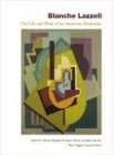 BLANCHE LAZZELL: THE LIFE AND WORK OF AN AMERICAN MODERNIST BLANCHE LAZZELL: THE LIFE AND WORK OF AN AMERICAN MODERNIST
