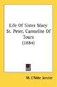 Life Of Sister Mary St. Peter, Carmelite Of Tours (1884)