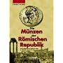 Die M�nzen der R�mischen Republik: Von den Anf�ngen bis zur Schlacht von Actium (4. Jahrhundert v. Ch. bis 31 v. Chr.)