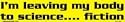I am leaving my body to science fiction bumper sticker