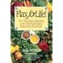 Flax for Life!: 101 Delicious Recipes and Tips Featuring Fabulous Flax Oil