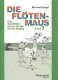 Die Fl&ouml;tenmaus - Querfl&ouml;tenschule 3: Eine Querfl&ouml;tenschule f&uuml;r den fr&uuml;hen Anfang - Gerhard Engel