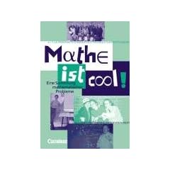 Mathe ist cool!: Eine Sammlung mathematischer Probleme