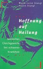 Hoffnung auf Heilung - Marie-Luise Stangl, Anton Stangl
