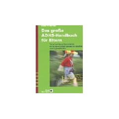 Das grosse ADHS-Handbuch f�r Eltern. Verantwortung �bernehmen f�r Kinder mit Aufmerksamkeitsdefizit und Hyperaktivit�t