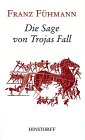Die Sage von Trojas Fall - Franz F&uuml;hmann