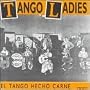 Tango Ladies: El Tango Hecho Carne