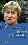 Gew&ouml;hnen will ich mich nicht: Engagierte Texte und Gedichte (HERDER spektrum) - Dorothee S&ouml;lle