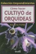 Como hacer Cultivo De Orquideas / Cultivating Orchids (Coleccion Emprendimientos) (Spanish Edition)