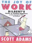The Joy of Work: Dilbert's Guide to Finding Happiness at the Expense of Your Co-Workers