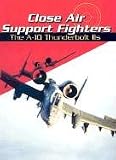 Close Air Support Fighters: The A-10 Thunderbolt IIS (War Planes)