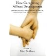 How Caregiving Affects Development: Psychological Implications for Child, Adolescent, and Adult... by Kim Shifren